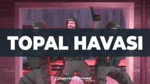 TOPAL HAVASI - CSGO