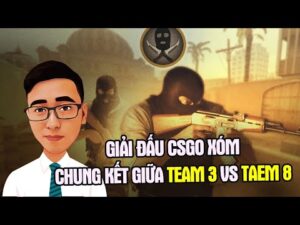 (CSGO) TRẬN CHUNG KẾT GIẢI CSGO XÓM KẾT THÚC CHÓNG VÁNH VỚI PHONG ĐỘ NGỢP THỞ CỦA TAEM 8