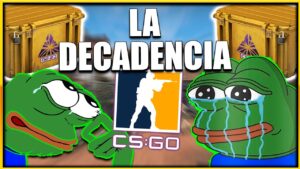 LA DECADENCIA DE CSGO