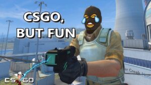 CSGO, but you can't use guns