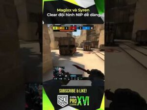 Magixx VÀ S1ren DỄ DÀNG CLEAR ĐỘI HÌNH NIP #csgo