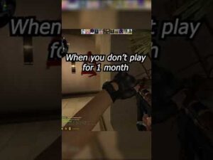 when you don't touch csgo for 1 month