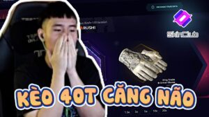 (CSGO) GẦN 50 MẠNG KÈO 40T CĂNG NÃO VỚT LẠI BẰNG CON GĂNG 550$