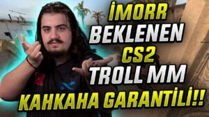 İMORR HERKESİN BEKLEDİĞİ CS2 TROLL MM GİRİYOR!! BOL KOMEDİLİ | CSGO